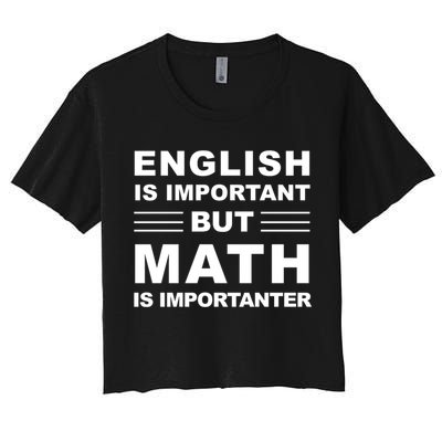 English Is Important But Math Is Importanter Funny School Gift Women's Crop Top Tee