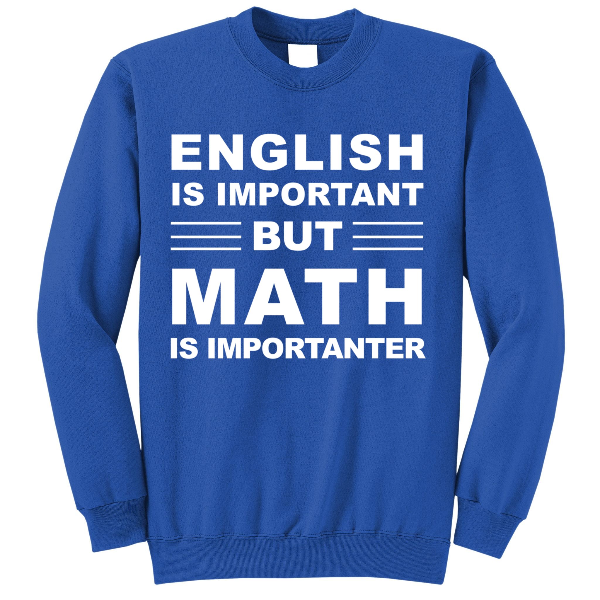 English Is Important But Math Is Importanter Funny School Gift Sweatshirt