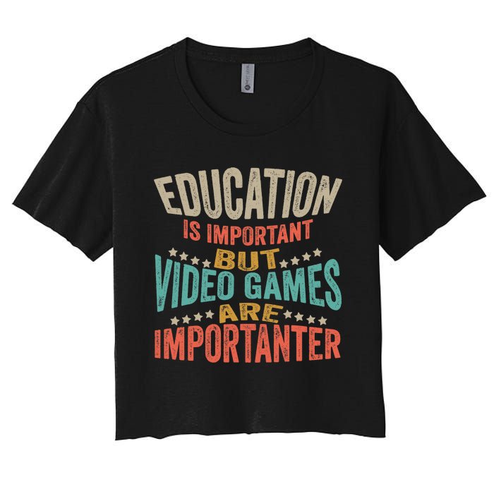 Education Is Important But Gaming Is Importanter Funny Gamer Women's Crop Top Tee