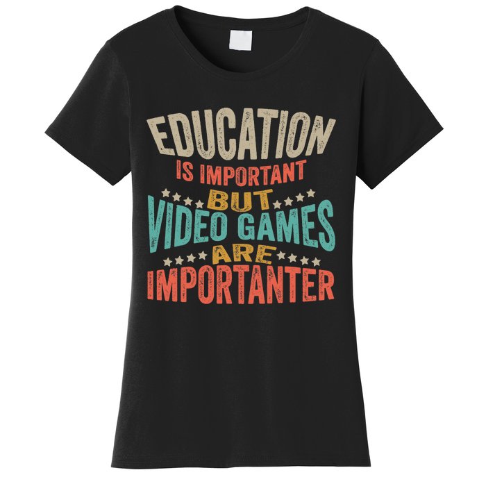 Education Is Important But Gaming Is Importanter Funny Gamer Women's T-Shirt