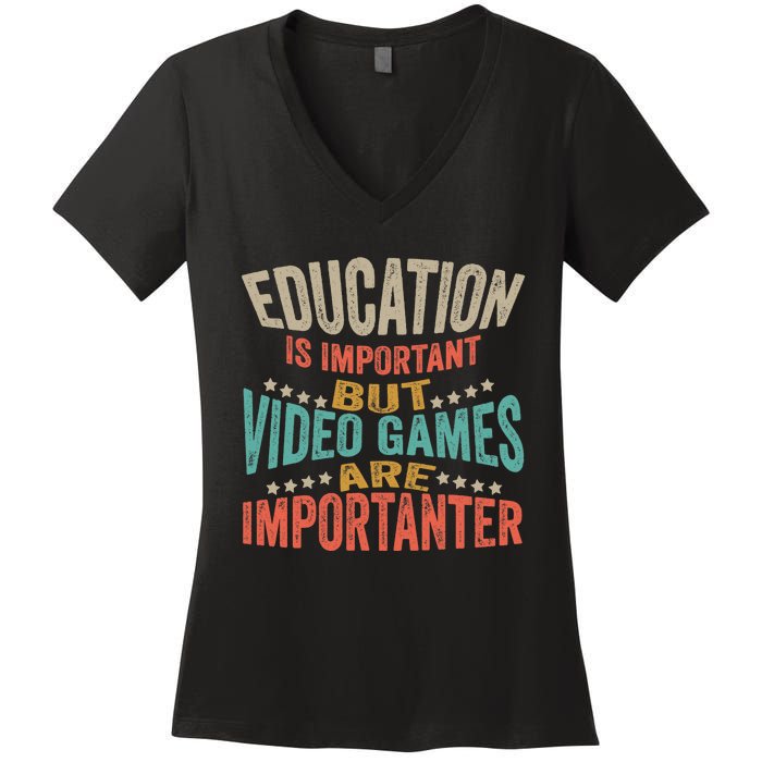 Education Is Important But Gaming Is Importanter Funny Gamer Women's V-Neck T-Shirt