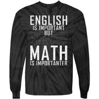 English Is Important But Math Is Importanter Teaching Math Tie-Dye Long Sleeve Shirt