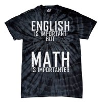 English Is Important But Math Is Importanter Teaching Math Tie-Dye T-Shirt