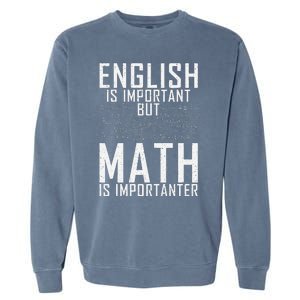 English Is Important But Math Is Importanter Teaching Math Garment-Dyed Sweatshirt