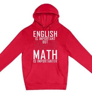 English Is Important But Math Is Importanter Teaching Math Premium Pullover Hoodie