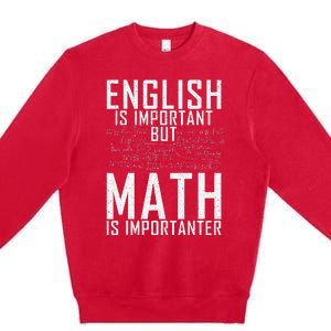 English Is Important But Math Is Importanter Teaching Math Premium Crewneck Sweatshirt