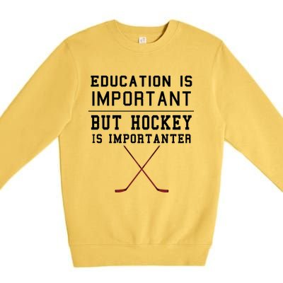 Education Is Important But Hockey Is Importanter Funny Gift Premium Crewneck Sweatshirt