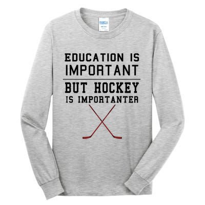 Education Is Important But Hockey Is Importanter Funny Gift Tall Long Sleeve T-Shirt