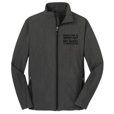 Education Is Important But Hockey Is Importanter Funny Gift Core Soft Shell Jacket