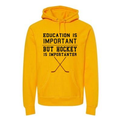 Education Is Important But Hockey Is Importanter Funny Gift Premium Hoodie