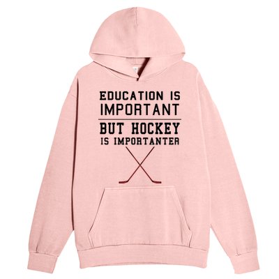 Education Is Important But Hockey Is Importanter Funny Gift Urban Pullover Hoodie