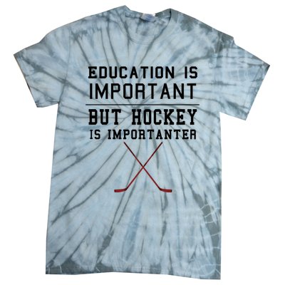 Education Is Important But Hockey Is Importanter Funny Gift Tie-Dye T-Shirt