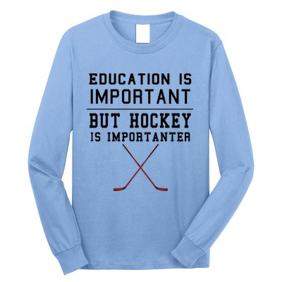 Education Is Important But Hockey Is Importanter Funny Gift Long Sleeve Shirt