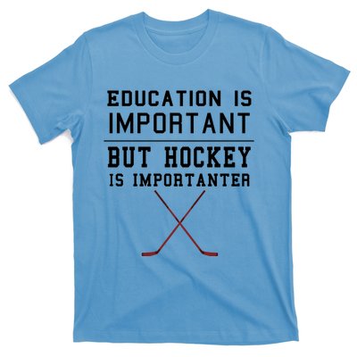 Education Is Important But Hockey Is Importanter Funny Gift T-Shirt