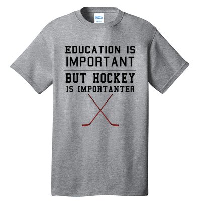 Education Is Important But Hockey Is Importanter Funny Gift Tall T-Shirt