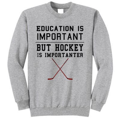 Education Is Important But Hockey Is Importanter Funny Gift Tall Sweatshirt