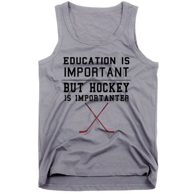 Education Is Important But Hockey Is Importanter Funny Gift Tank Top