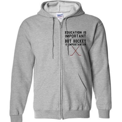 Education Is Important But Hockey Is Importanter Funny Gift Full Zip Hoodie