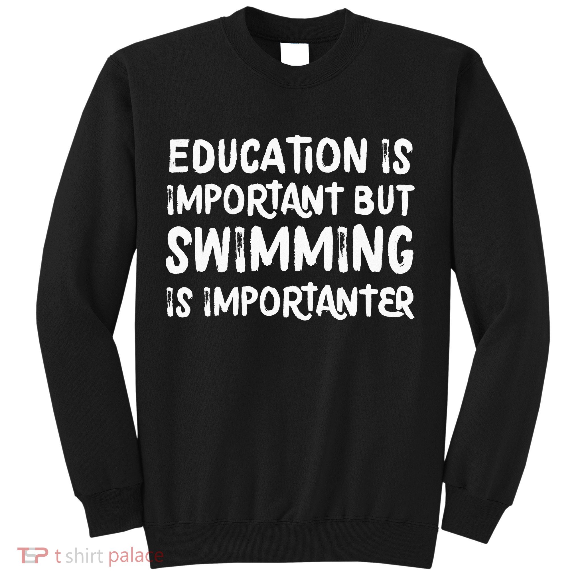 Education Is Important But Swimming Is Importanter Sweatshirt