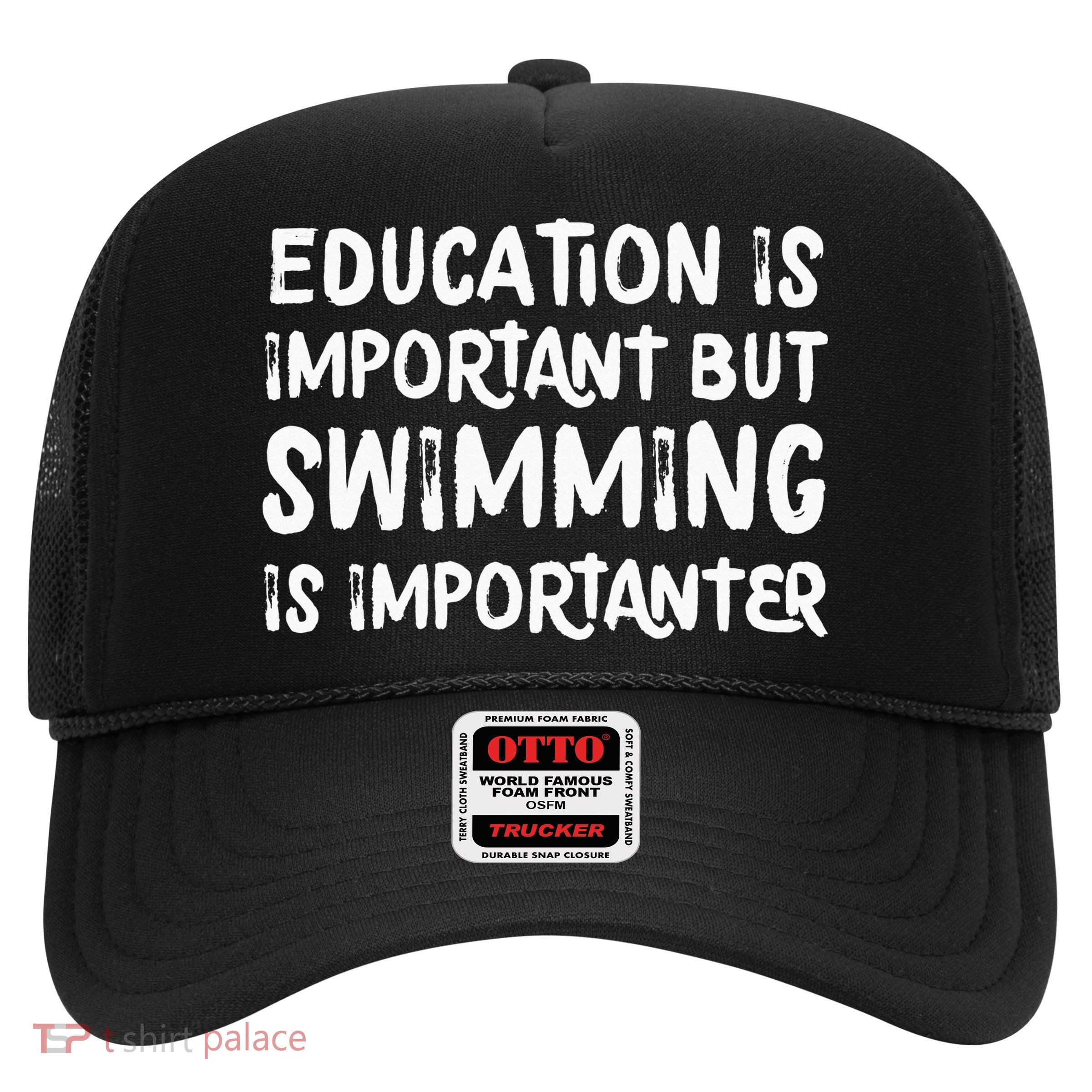 Education Is Important But Swimming Is Importanter Trucker Hat
