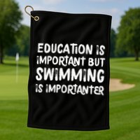 Education Is Important But Swimming Is Importanter Golf Towel