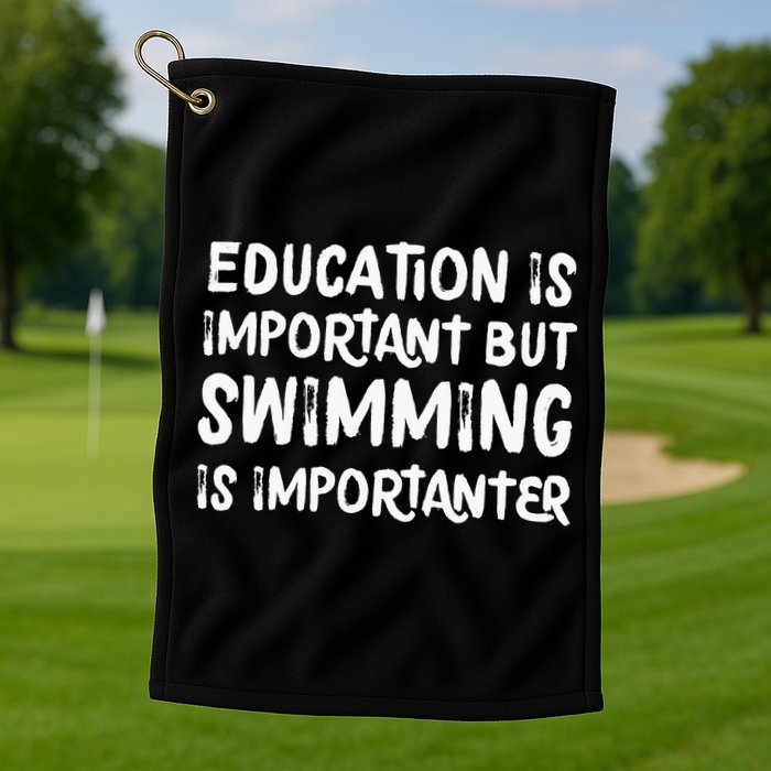 Education Is Important But Swimming Is Importanter Golf Towel