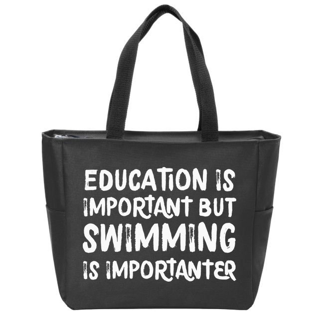 Education Is Important But Swimming Is Importanter Zip Tote Bag