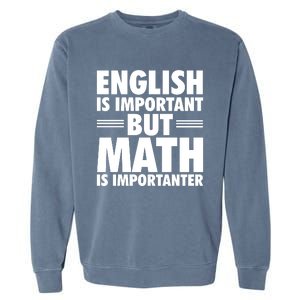 English Is Important But Math Is Importanter Garment-Dyed Sweatshirt