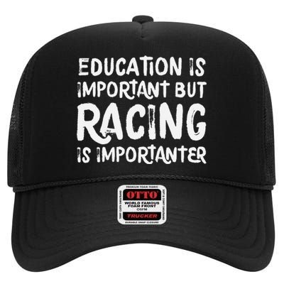 Education Is Important But Racing Is Importanter Race Car High Crown Mesh Back Trucker Hat