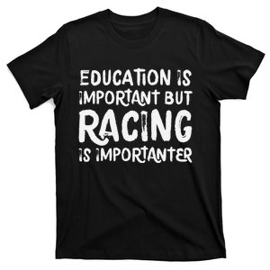 Education Is Important But Racing Is Importanter Race Car T-Shirt