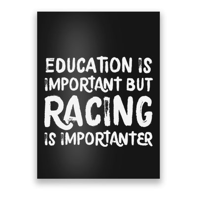 Education Is Important But Racing Is Importanter Race Car Poster
