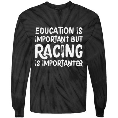 Education Is Important But Racing Is Importanter Race Car Tie-Dye Long Sleeve Shirt