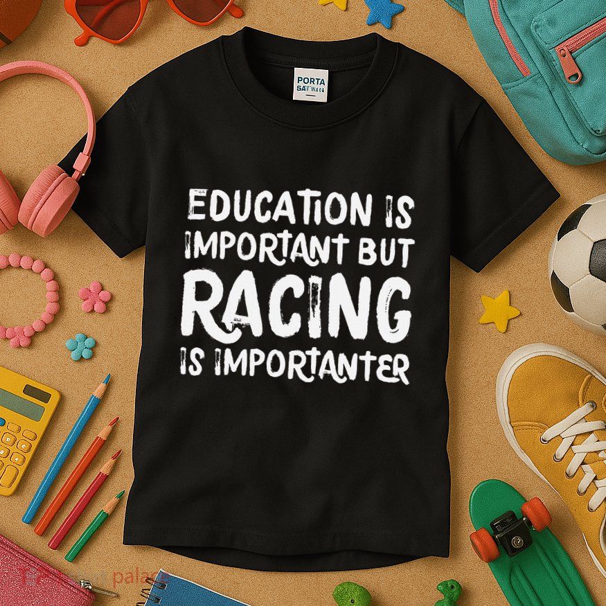 Education Is Important But Racing Is Importanter Race Car Kids T-Shirt
