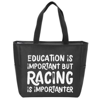 Education Is Important But Racing Is Importanter Race Car Zip Tote Bag