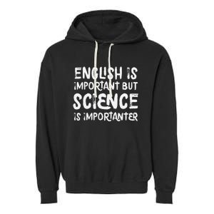 English Is Important But Science Is Importanter Funny Garment-Dyed Fleece Hoodie