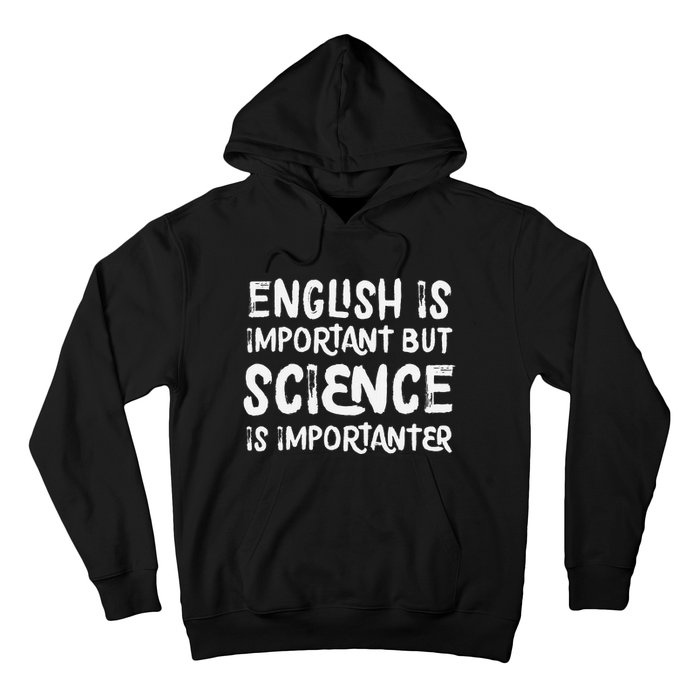 English Is Important But Science Is Importanter Funny Hoodie