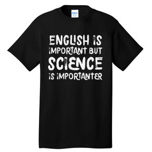 English Is Important But Science Is Importanter Funny Tall T-Shirt