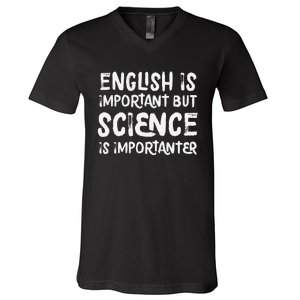 English Is Important But Science Is Importanter Funny V-Neck T-Shirt