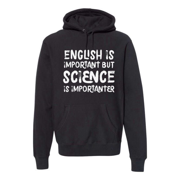 English Is Important But Science Is Importanter Funny Premium Hoodie