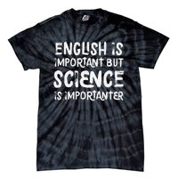 English Is Important But Science Is Importanter Funny Tie-Dye T-Shirt