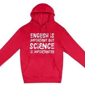 English Is Important But Science Is Importanter Funny Premium Pullover Hoodie