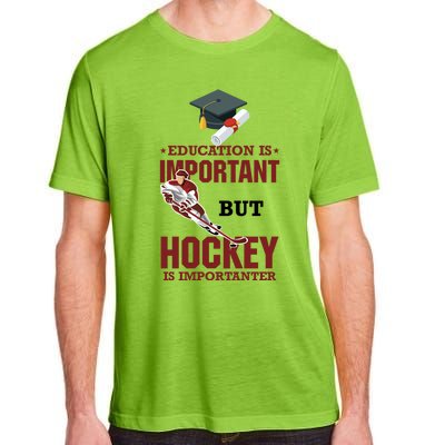 Education Is Important But Hockey Is Importanter Ice Sport Gift Adult ChromaSoft Performance T-Shirt