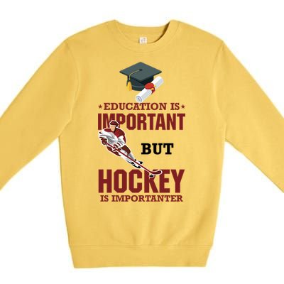 Education Is Important But Hockey Is Importanter Ice Sport Gift Premium Crewneck Sweatshirt