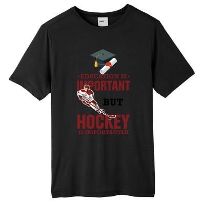 Education Is Important But Hockey Is Importanter Ice Sport Gift Tall Fusion ChromaSoft Performance T-Shirt