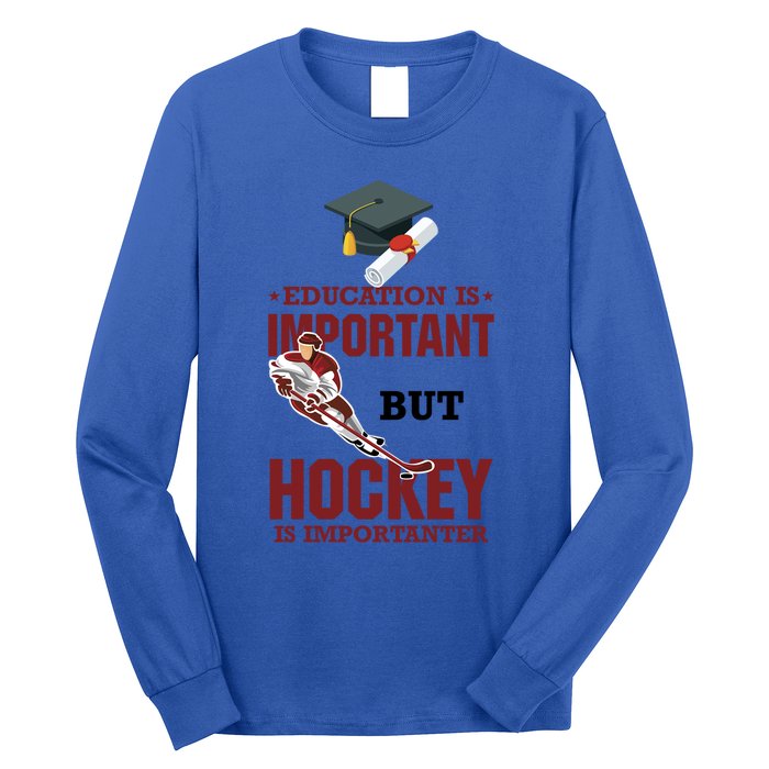 Education Is Important But Hockey Is Importanter Ice Sport Gift Long Sleeve Shirt