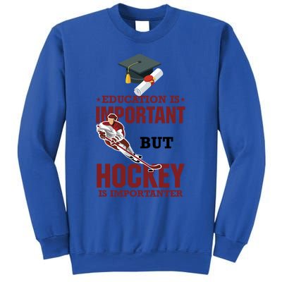 Education Is Important But Hockey Is Importanter Ice Sport Gift Sweatshirt