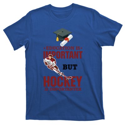 Education Is Important But Hockey Is Importanter Ice Sport Gift T-Shirt