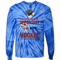 Education Is Important But Hockey Is Importanter Ice Sport Gift Tie-Dye Long Sleeve Shirt