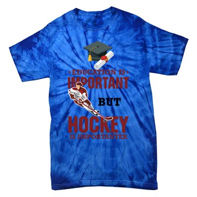 Education Is Important But Hockey Is Importanter Ice Sport Gift Tie-Dye T-Shirt