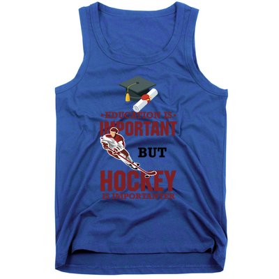 Education Is Important But Hockey Is Importanter Ice Sport Gift Tank Top